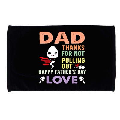 Thanks For Not Pulling Out Funny Happy Fathers Day Microfiber Hand Towel