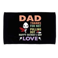 Thanks For Not Pulling Out Funny Happy Fathers Day Microfiber Hand Towel