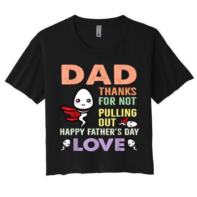 Thanks For Not Pulling Out Funny Happy Fathers Day Crop Top