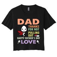 Thanks For Not Pulling Out Funny Happy Fathers Day Crop Top