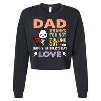 Thanks For Not Pulling Out Funny Happy Fathers Day Cropped Pullover Crew