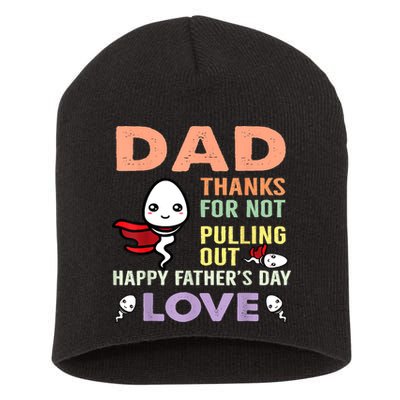 Thanks For Not Pulling Out Funny Happy Fathers Day Short Acrylic Beanie