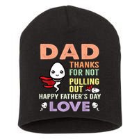 Thanks For Not Pulling Out Funny Happy Fathers Day Short Acrylic Beanie