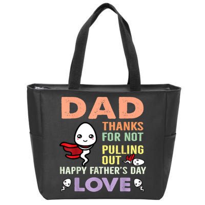 Thanks For Not Pulling Out Funny Happy Fathers Day Zip Tote Bag
