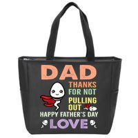 Thanks For Not Pulling Out Funny Happy Fathers Day Zip Tote Bag