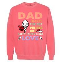 Thanks For Not Pulling Out Funny Happy Fathers Day Garment-Dyed Sweatshirt