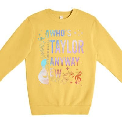 Taylor First Name Who Is Taylor Anyway Ew Groovy 80s Premium Crewneck Sweatshirt