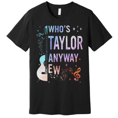 Taylor First Name Who Is Taylor Anyway Ew Groovy 80s Premium T-Shirt