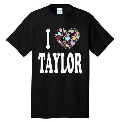 Taylor First Name Girl I Love Taylor Tall T-Shirt