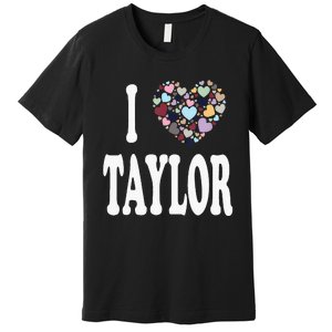 Taylor First Name Girl I Love Taylor Premium T-Shirt