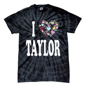 Taylor First Name Girl I Love Taylor Tie-Dye T-Shirt