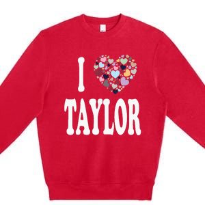 Taylor First Name Girl I Love Taylor Premium Crewneck Sweatshirt