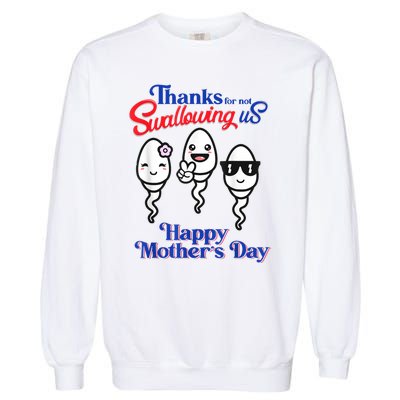 Thanks For Not Swallowing Us Happy Mother's Day Garment-Dyed Sweatshirt