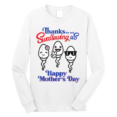 Thanks For Not Swallowing Us Happy Mother's Day Long Sleeve Shirt