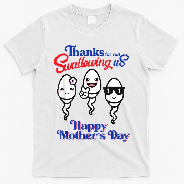 Thanks For Not Swallowing Us Happy Mother's Day T-Shirt