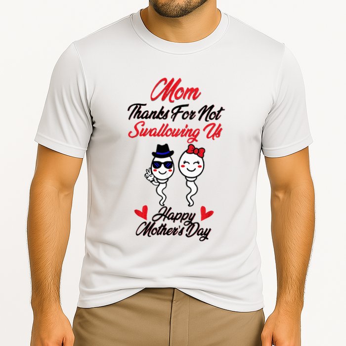 Thanks For Not Swallowing Us Happy MotherS Day Performance Shirt