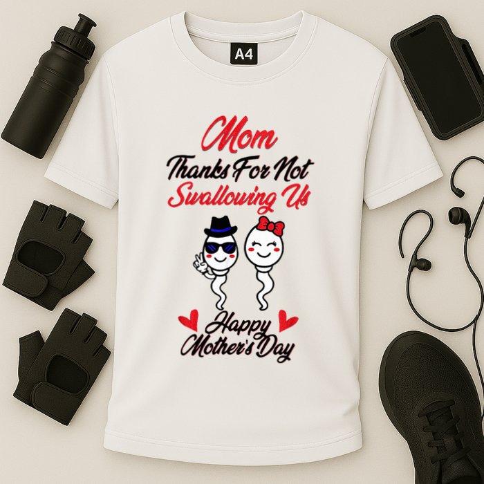 Thanks For Not Swallowing Us Happy MotherS Day Performance Shirt