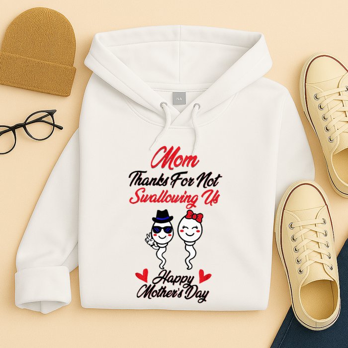 Thanks For Not Swallowing Us Happy MotherS Day Hoodie