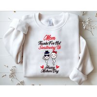 Thanks For Not Swallowing Us Happy MotherS Day Sweatshirt