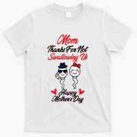 Thanks For Not Swallowing Us Happy MotherS Day T-Shirt