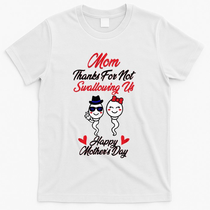 Thanks For Not Swallowing Us Happy MotherS Day T-Shirt
