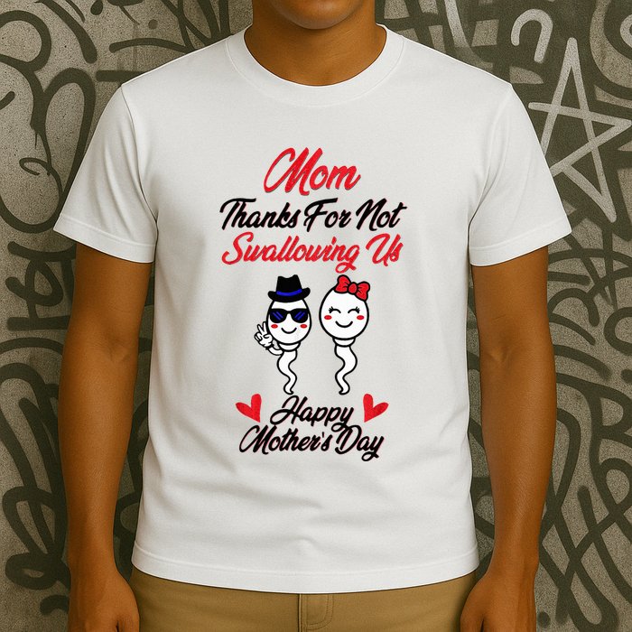 Thanks For Not Swallowing Us Happy MotherS Day T-Shirt