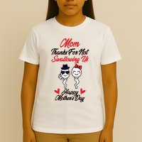 Thanks For Not Swallowing Us Happy MotherS Day T-Shirt