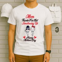 Thanks For Not Swallowing Us Happy MotherS Day T-Shirt
