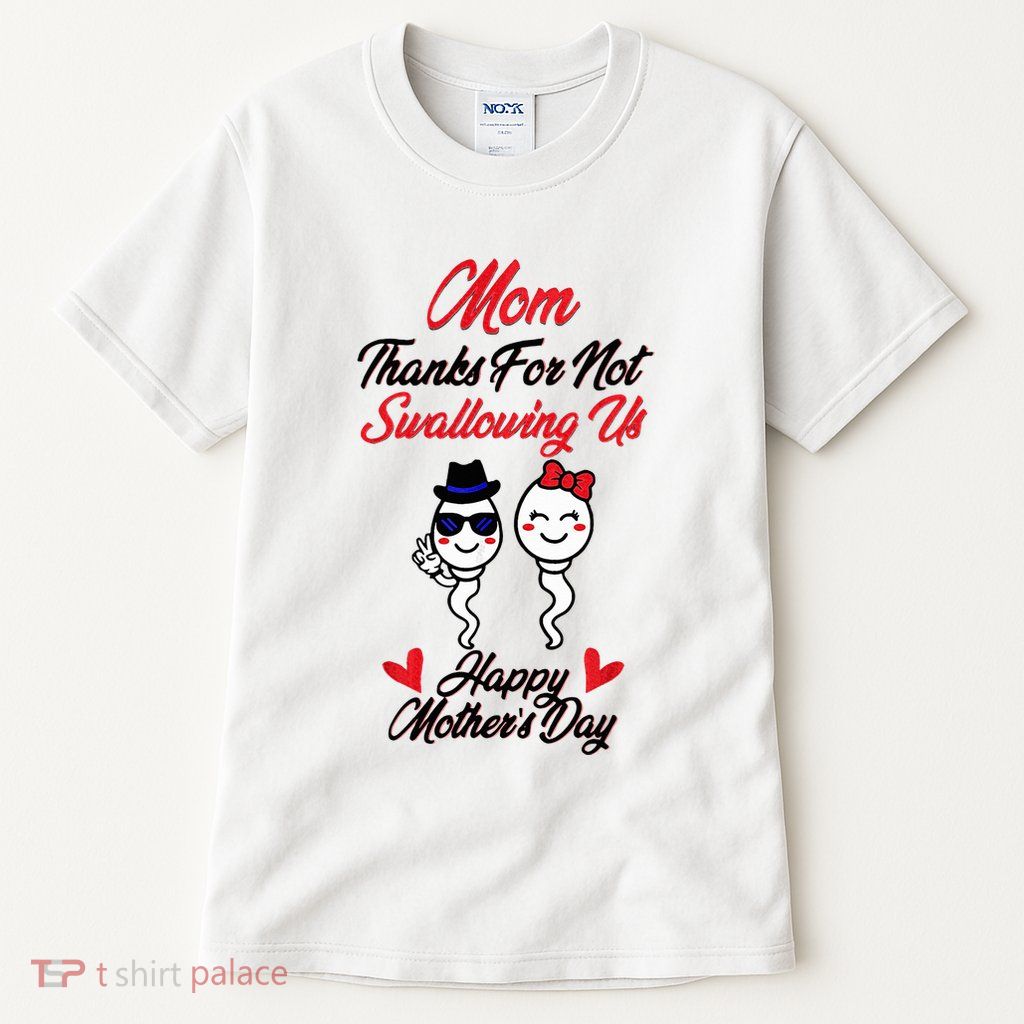 Thanks For Not Swallowing Us Happy MotherS Day Tall T-Shirt