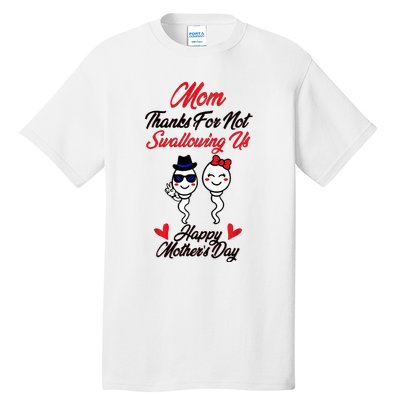 Thanks For Not Swallowing Us Happy MotherS Day Tall T-Shirt