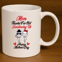Thanks For Not Swallowing Us Happy MotherS Day 11oz C Handle Ceramic Mug