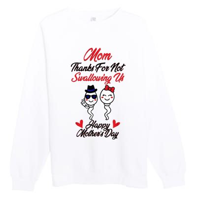 Thanks For Not Swallowing Us Happy MotherS Day Premium Crewneck Sweatshirt