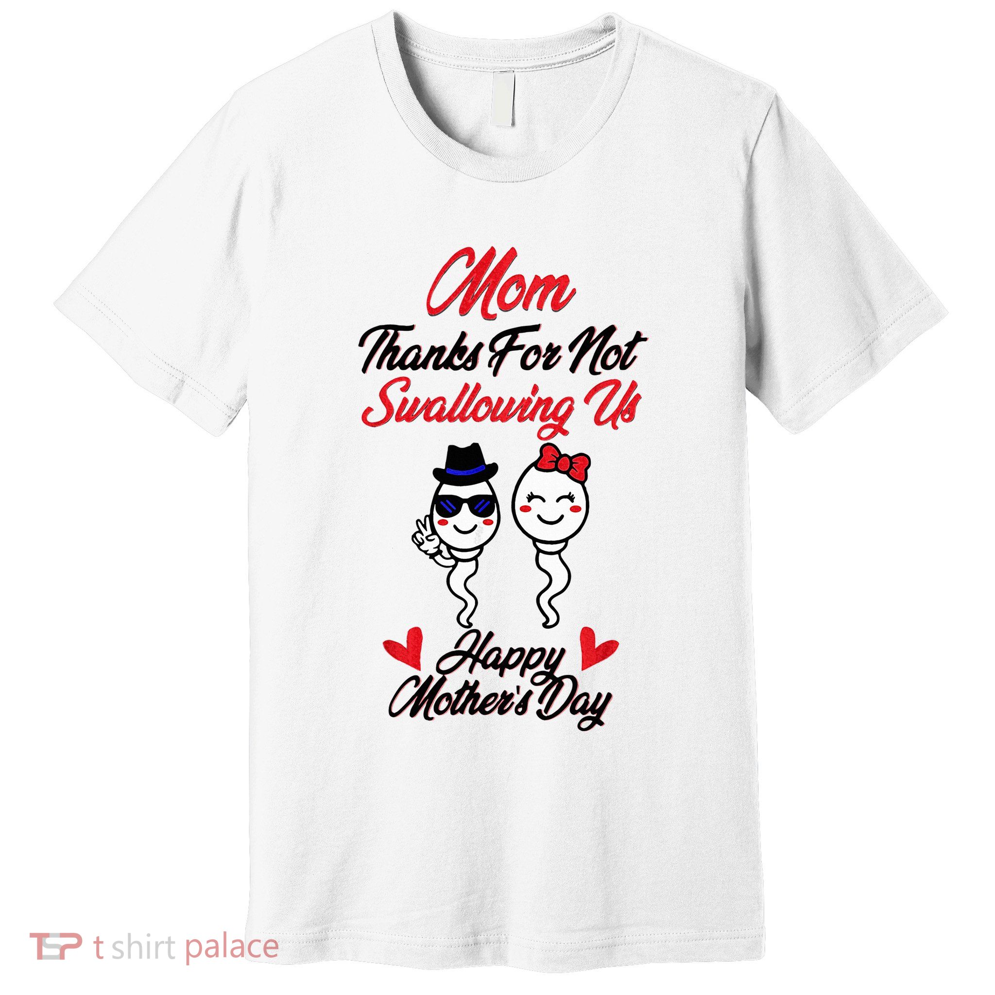 Thanks For Not Swallowing Us Happy MotherS Day Premium T-Shirt