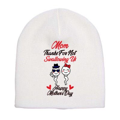 Thanks For Not Swallowing Us Happy MotherS Day Short Acrylic Beanie