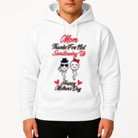 Thanks For Not Swallowing Us Happy MotherS Day Hoodie