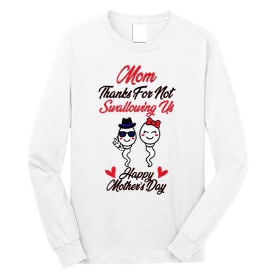 Thanks For Not Swallowing Us Happy MotherS Day Long Sleeve Shirt