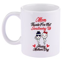 Thanks For Not Swallowing Us Happy MotherS Day 11oz C Handle Ceramic Mug