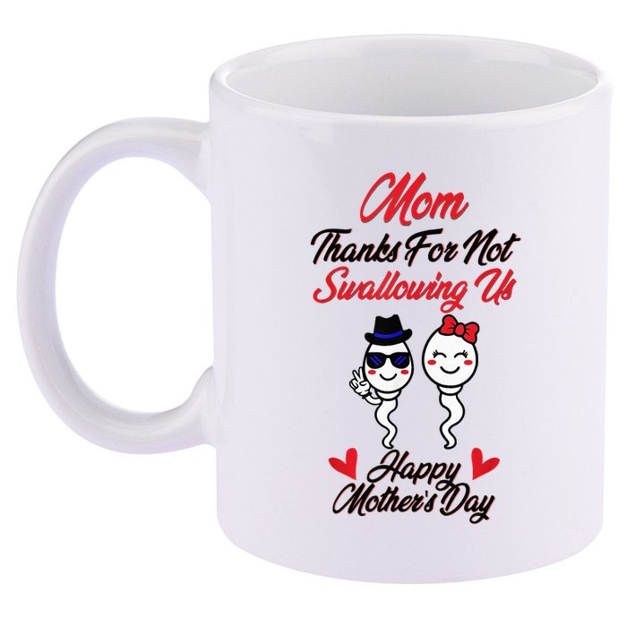 Thanks For Not Swallowing Us Happy MotherS Day 11oz C Handle Ceramic Mug