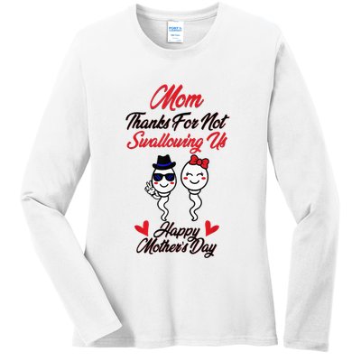 Thanks For Not Swallowing Us Happy MotherS Day Ladies Long Sleeve Shirt