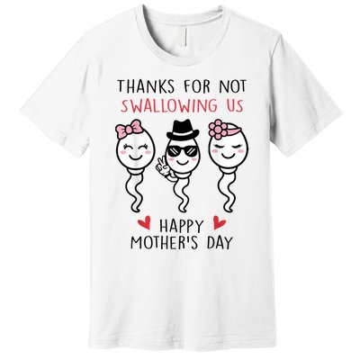 Thanks For Not Swallowing Us Happy Mother's Day Funny Premium T-Shirt