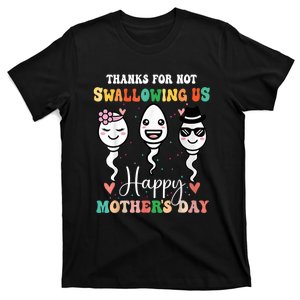 Thanks For Not Swallowing Us Happy Mother's Day For Mother T-Shirt