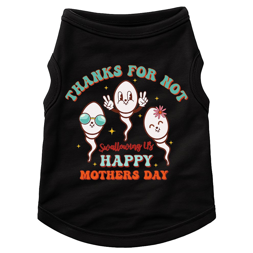Thanks For Not Swallowing Us Funny Mother's Day Mom Mommy Doggie Tank