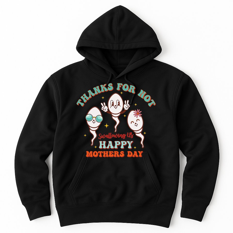 Thanks For Not Swallowing Us Funny Mother's Day Mom Mommy Hoodie