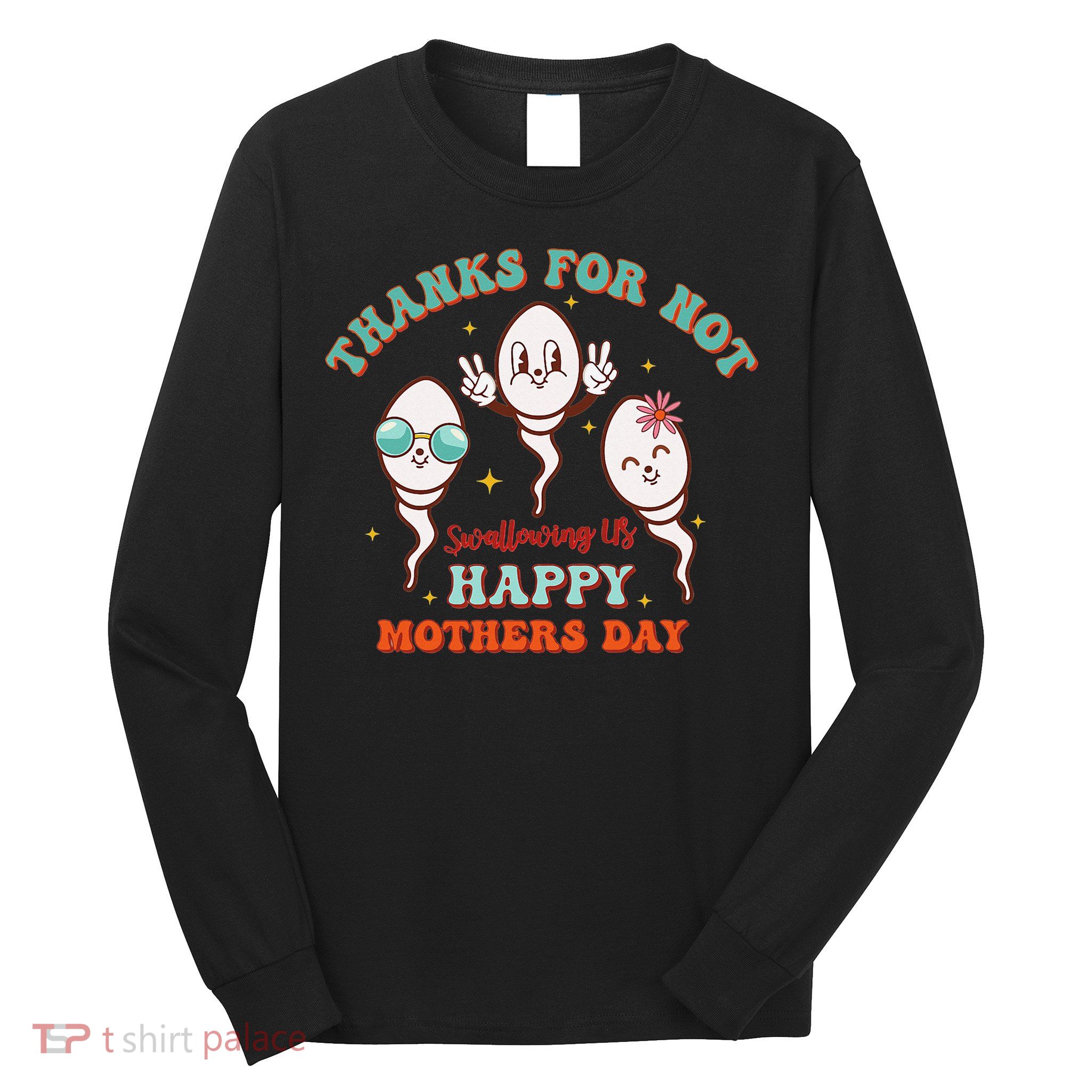 Thanks For Not Swallowing Us Funny Mother's Day Mom Mommy Long Sleeve Shirt