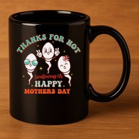 Thanks For Not Swallowing Us Funny Mother's Day Mom Mommy 11oz C Handle Ceramic Mug