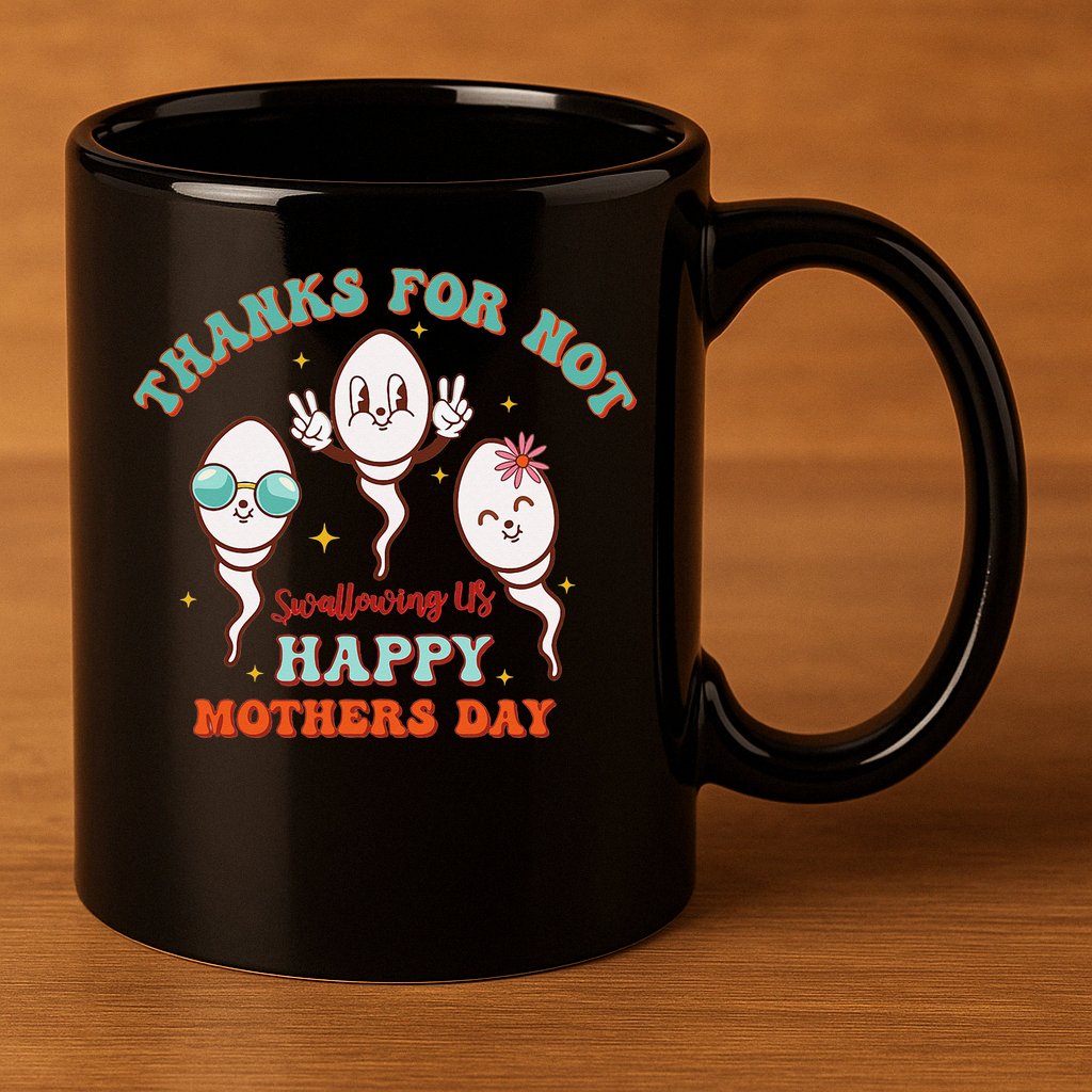 Thanks For Not Swallowing Us Funny Mother's Day Mom Mommy 11oz C Handle Ceramic Mug