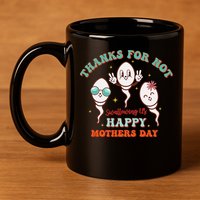 Thanks For Not Swallowing Us Funny Mother's Day Mom Mommy 11oz C Handle Ceramic Mug