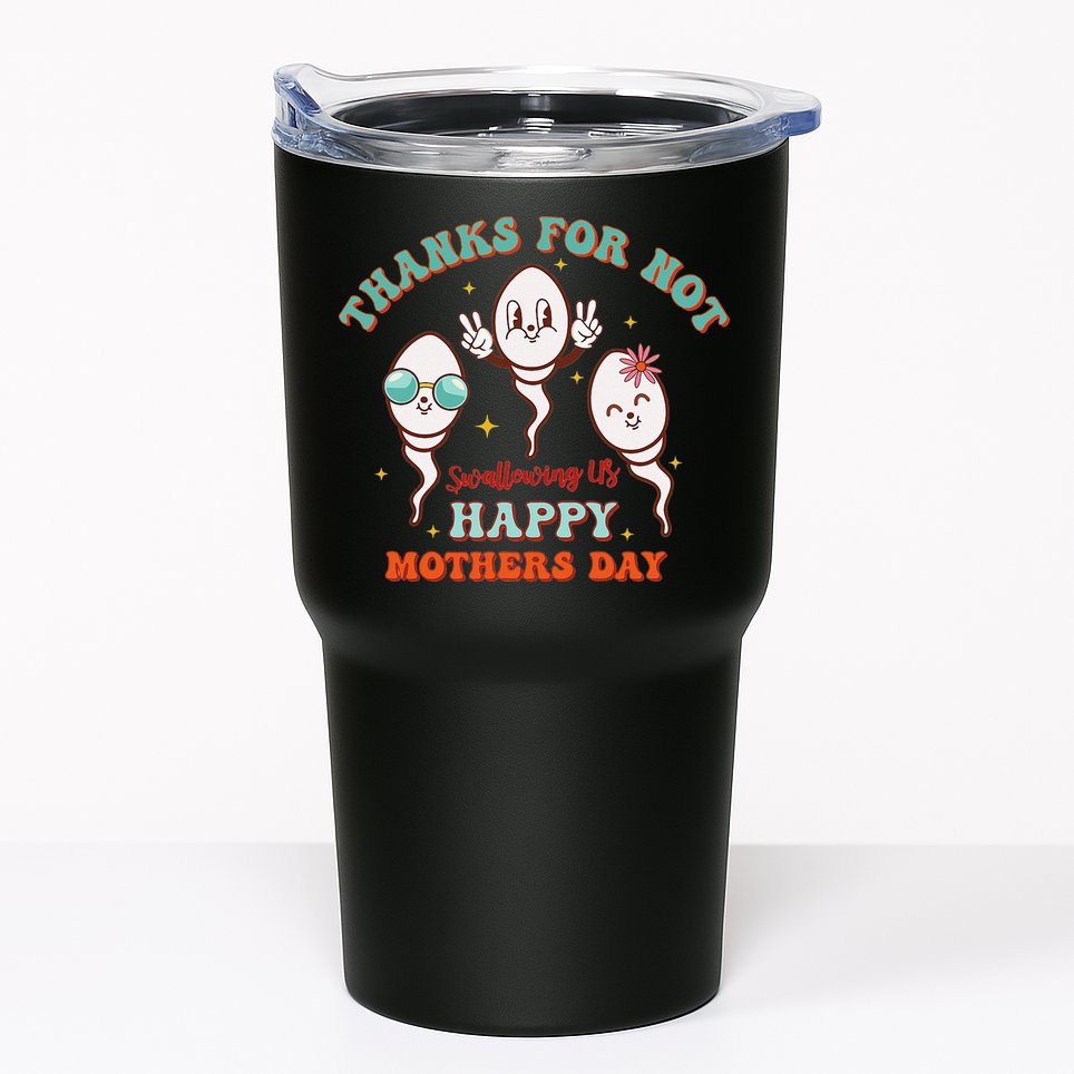 Thanks For Not Swallowing Us Funny Mother's Day Mom Mommy Tumbler