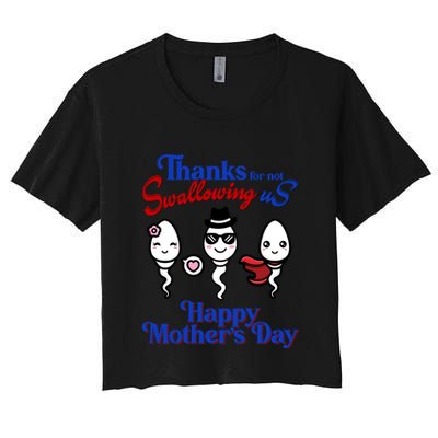 Thanks For Not Swallowing Us Happy MotherS Day Funny Gift Crop Top