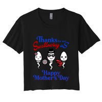 Thanks For Not Swallowing Us Happy MotherS Day Funny Gift Women's Crop Top Tee